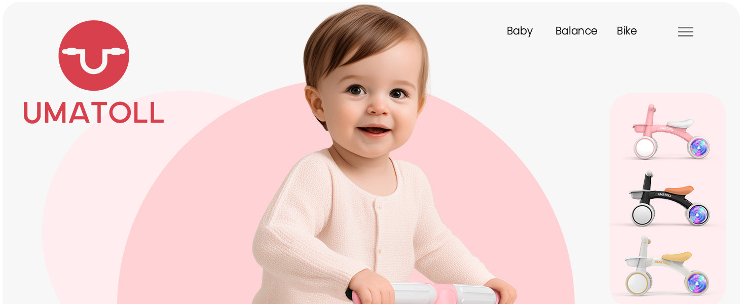 Umatoll Baby Balance Bike for 1 Year Old Girls – Pink Toddler Gift
Umatoll Colorful Lighting Baby Balance Bike with Adjustable Seat
Umatoll Toddler Balance Bike with Glowing Wheels – 12–24 Months
Umatoll 1st Birthday Gift Baby Balance Bike for Girls – Pink Ride On Toy
Umatoll Lightweight Aluminum Baby Balance Bike – Safe Indoor Outdoor Toy
Umatoll Pink Baby Balance Bike with LED Rear Wheels – Toddler Ride On
Umatoll Baby Balance Bike for 12–24 Month Old Girls – Adjustable Toddler Bike